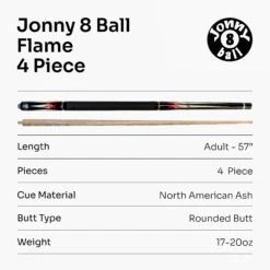 Jonny 8 Ball Jonny 8 Ball 57 Inch Adjustable 4 Piece Pool Cue 8mm Tip - Shorten To 45 Inch 29 Jonny 8 Ball Jonny 8 Ball 57 Inch Adjustable 4 Piece Pool Cue 8mm Tip - Shorten To 45 Inch -Slok Billiards Equipment Store Flame 7